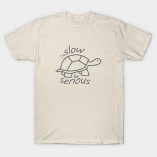 Too Slow Too Serious T-Shirt